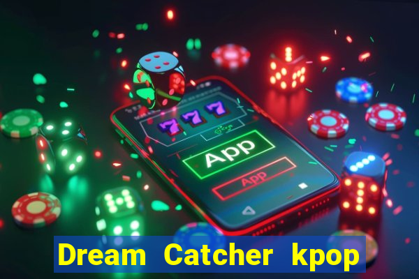 Dream Catcher kpop dreamcatcher kpop lightstick